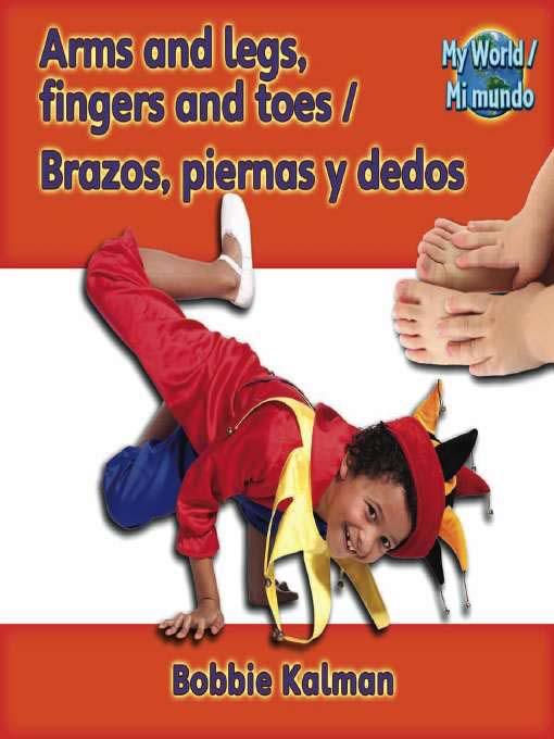 Title details for Arms and legs, fingers and toes (Brazos, piernas y dedos) Bilingual by Bobbie Kalman - Available